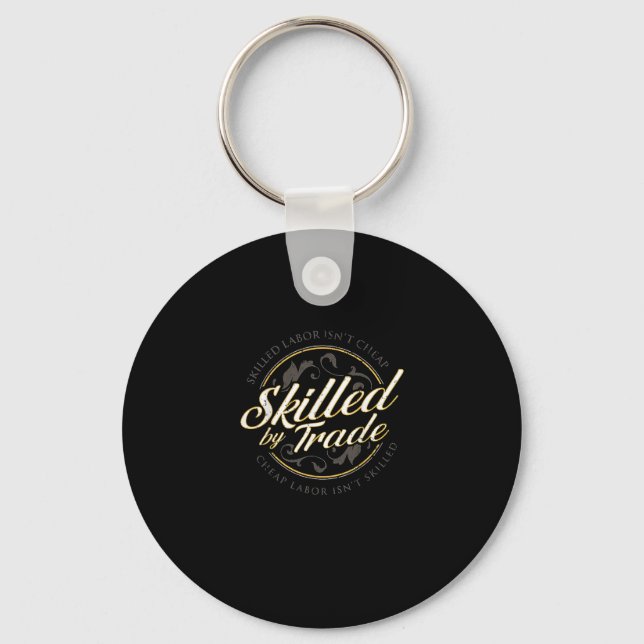 Skilled Labour Isn’t Cheap Skilled By Trade Key Ring (Front)