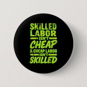 Skilled Labour Isnt Cheap And Cheap Labour Isnt Sk 6 Cm Round Badge
