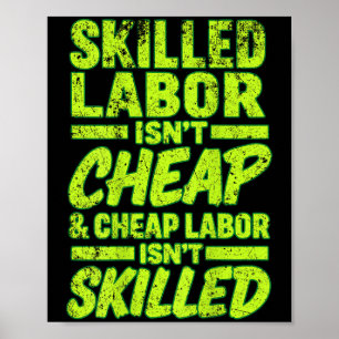 Skilled Labour Isnt Cheap And Cheap Labour Isnt Sk Poster
