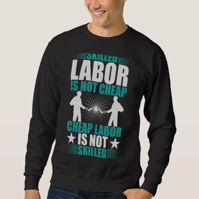 Skilled Labour Isn't Cheap Cheap Labour Isn't Skil Sweatshirt (Front)