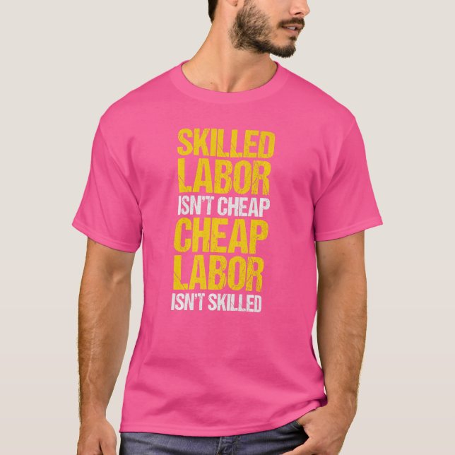 Skilled Labour Isn't Cheap Cheap Labour Isn't Skil T-Shirt (Front)