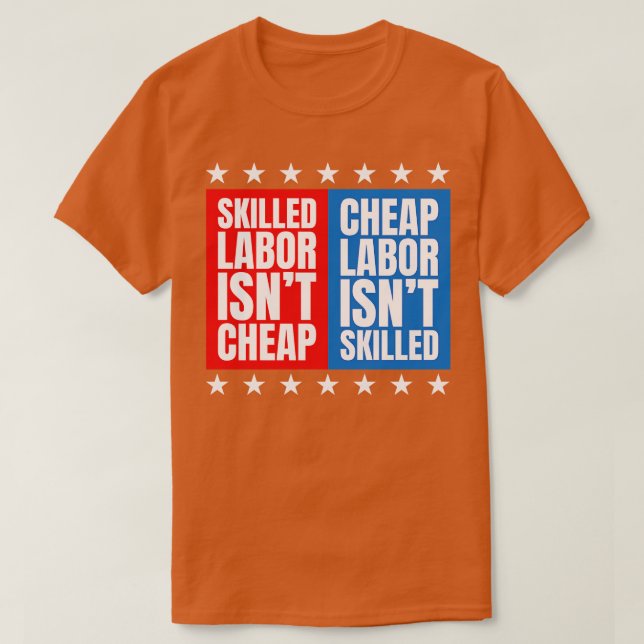 Skilled Labour Isnt Cheap Cheap Labour Isnt Skille T-Shirt (Design Front)
