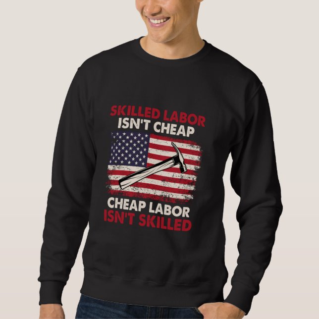 Skilled Labour Isn't Cheap - Labour Day Skilled Un Sweatshirt (Front)