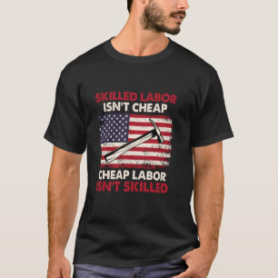 Skilled Labour Isn't Cheap - Labour Day Skilled Un T-Shirt