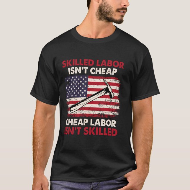 Skilled Labour Isn't Cheap - Labour Day Skilled Un T-Shirt (Front)