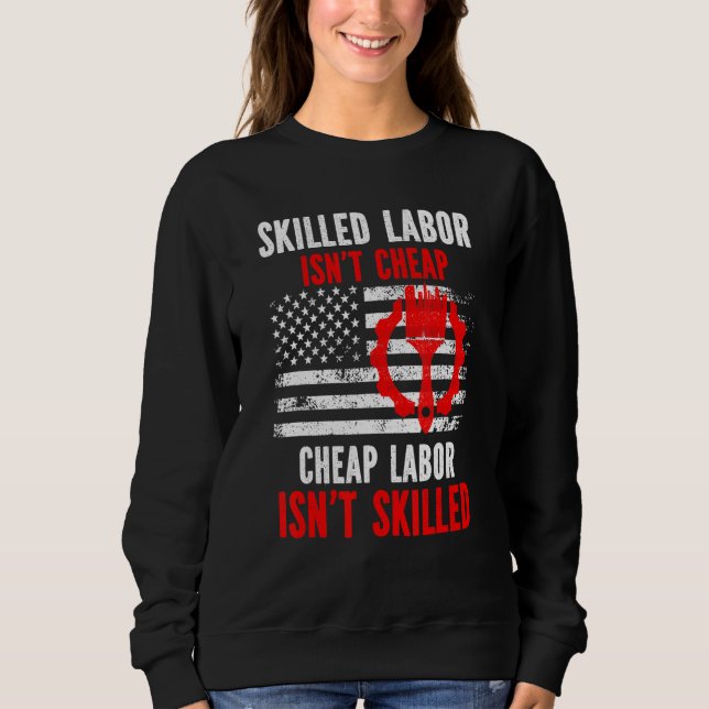 Skilled Labour Isn't Cheap Sweatshirt (Front)