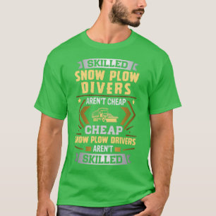 Skilled Snow Plough Driver Arent Cheap T-Shirt