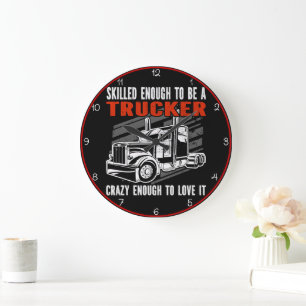 Skilled Trucker, Crazy Enough To Love Large Clock