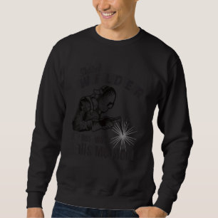 Skilled Welder My Best Work Calls Me Mom Fabricato Sweatshirt