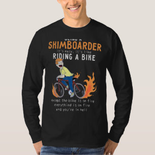 Skimboarder Like Riding Bike Cyclist Funny T-Shirt