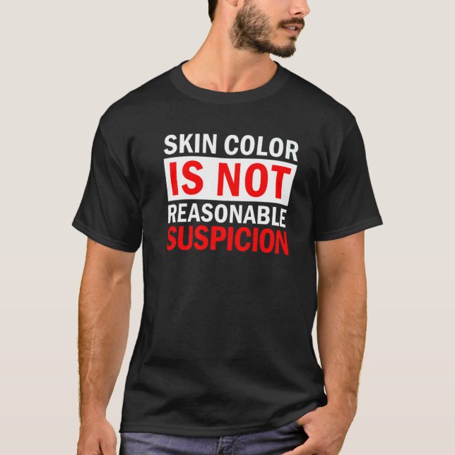 Skin Colour Is Not Reasonable Suspicion Against Ra T-Shirt (Front)
