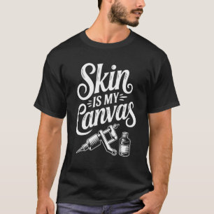Skin is My Canvas Tattoo Artist T-Shirt