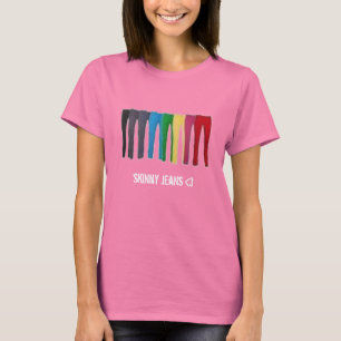 skinny jeans love T-Shirt