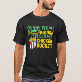 Skinny People Are Easier To Kidnap Eat Fried Chick T-Shirt