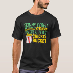 Skinny People Are Easier To Kidnap Eat Fried Chick T-Shirt
