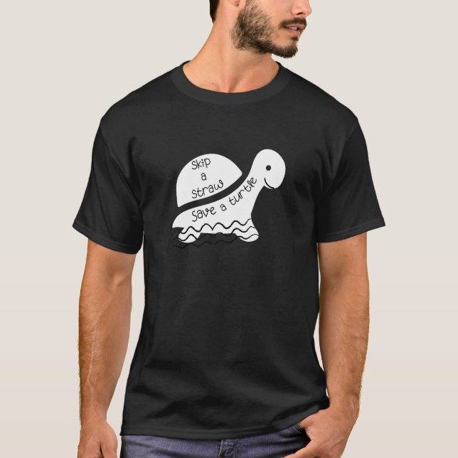 Skip A Straw Save a Sea Turtle T T-Shirt (Front)