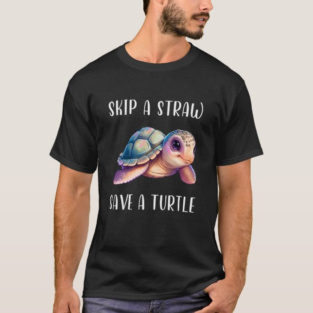 Skip A Straw Save A Turtle Earth Day Planet Ecolog T-Shirt (Front)