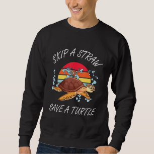 Skip A Straw Save A Turtle Tortoise Sea Turtles Sweatshirt