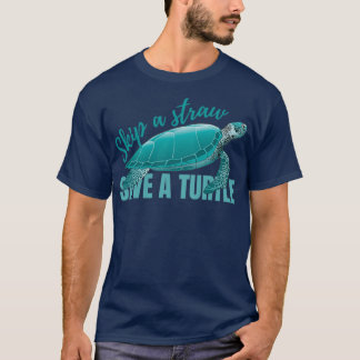 Skip a straw save a turtle Turtle awareness quote  T-Shirt