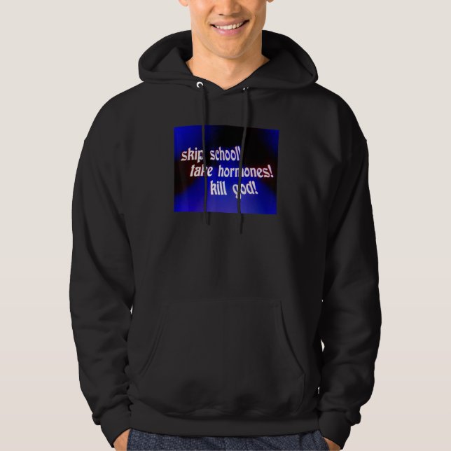 Skip School Take Hormones Kill God Hoodie (Front)