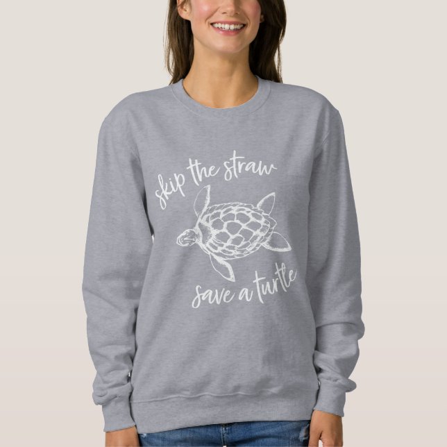 Skip the Straw Save a Turtle White on Grey Sweatshirt (Front)