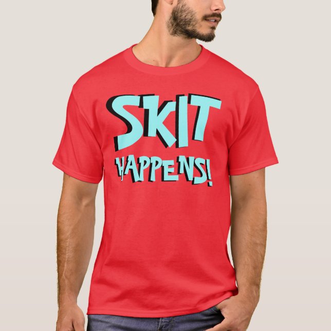 Skittin Across America "SKIT HAPPENS" Shirt! T-Shirt (Front)