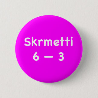 Skrmetti 6 -- 3 cm round badge