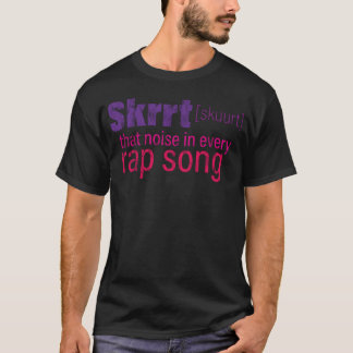 Skrrthat Noise In Every Rap Song girl T-Shirt