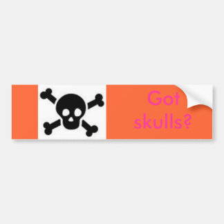 skull and cross bones, Got skulls? Bumper Sticker