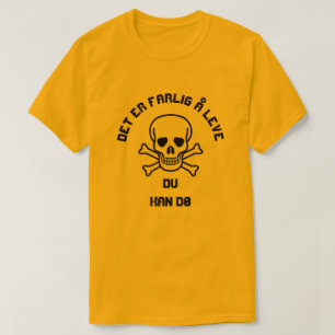 Skull and Det er farlig å leve du kan dø T-Shirt