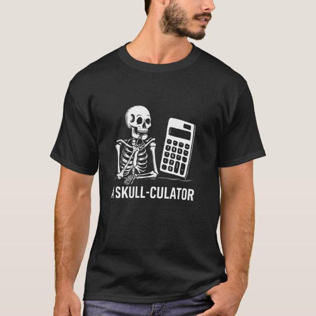 Skull Culator Funny Skeleton Pun Bone Calculator D T-Shirt (Front)