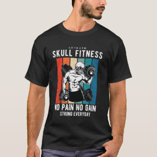 Skull Fitness Gym - Go To Gym No Pain No Gain T-Shirt