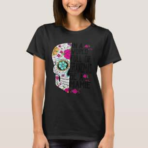Skull Flower In A World Full Of Grandmas Be A Mami T-Shirt