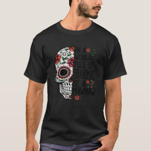 Skull Flower In A World Full Of Grandmas Be A Mawm T-Shirt