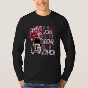 Skull Flower In A World Full Of Grandmas Be A Mom  T-Shirt