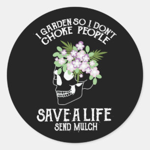Skull I Garden So I Don't Choke People Save A Life Classic Round Sticker