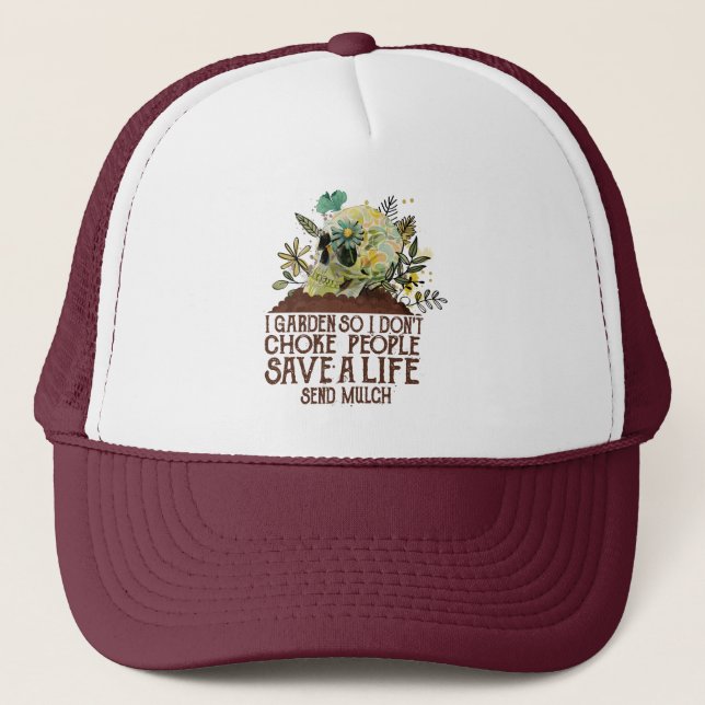 Skull I Garden So I Don't Choke People Save A Life Trucker Hat (Front)
