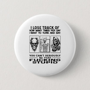 Skull I Lose Track Of How Many Times Per Day I Wan 6 Cm Round Badge