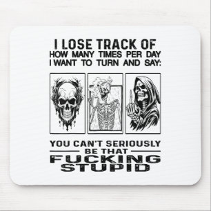 Skull I Lose Track Of How Many Times Per Day I Wan Mouse Pad