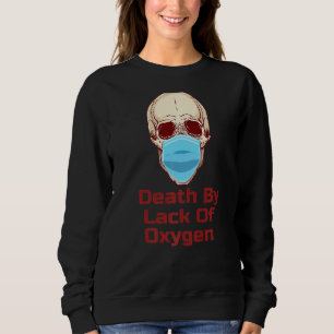 Skull In Mask Lack Of Oxygen    Sweatshirt