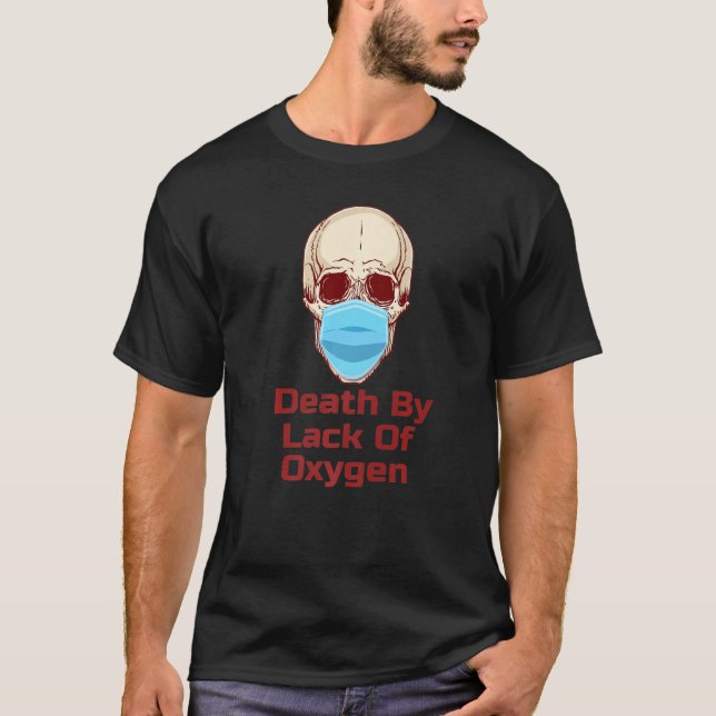 Skull In Mask Lack Of Oxygen    T-Shirt (Front)