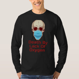 Skull In Mask Lack Of Oxygen    T-Shirt