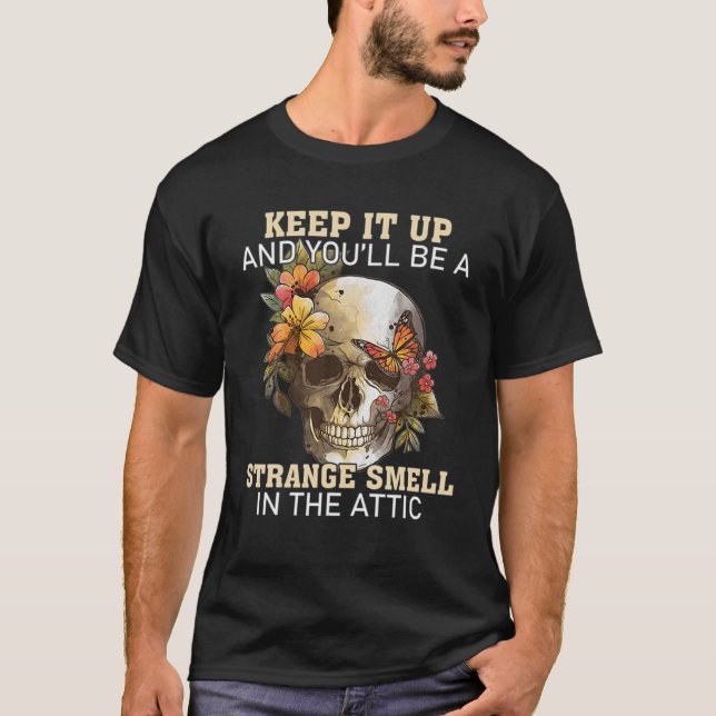Skull Keep It Up And You'll Be A Strange Smell In T-Shirt (Front)