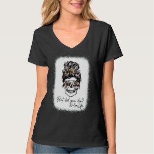 Skull Mum Messy Bun But Did You Die Mum Life Cowhi T-Shirt