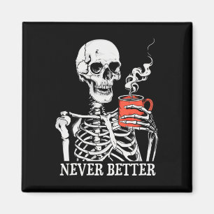 Skull Never Better Skeleton Drinking Coffee Hallow Magnet