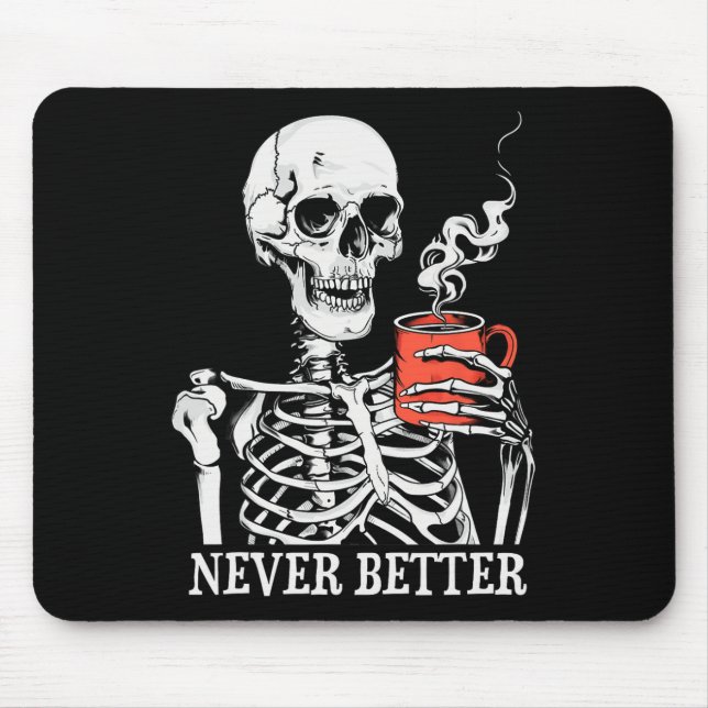 Skull Never Better Skeleton Drinking Coffee Hallow Mouse Pad (Front)