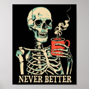 Skull Never Better Skeleton Drinking Coffee Hallow Poster