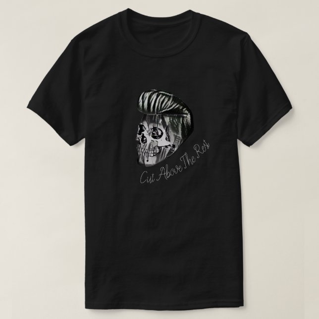 Skull Pompadour Cut Above The Rest T-Shirt (Design Front)