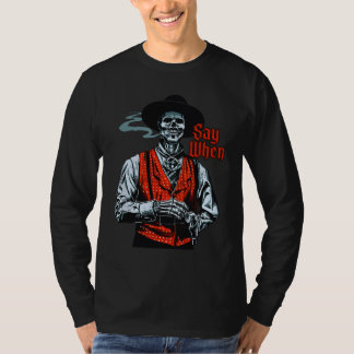 Skull Say When Funny Western Cowboy T-Shirt