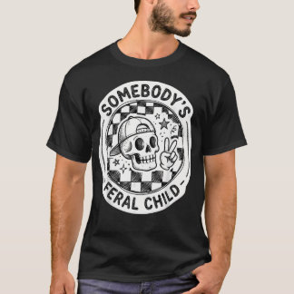 Skull Skeleton Retro Humour Somebody's Feral T-Shirt